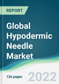 Global Hypodermic Needle Market - Forecasts from 2022 to 2027- Product Image