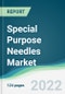 Special Purpose Needles Market - Forecasts from 2022 to 2027 - Product Image