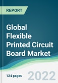 Global Flexible Printed Circuit Board Market - Forecasts from 2022 to 2027- Product Image