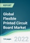 Global Flexible Printed Circuit Board Market - Forecasts from 2022 to 2027 - Product Image