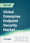 Global Enterprise Endpoint Security Market - Forecasts from 2022 to 2027 - Product Image