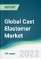 Global Cast Elastomer Market - Forecasts from 2022 to 2027 - Product Image