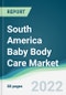 South America Baby Body Care Market - Forecasts from 2022 to 2027 - Product Image
