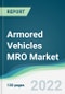 Armored Vehicles MRO Market - Forecasts from 2022 to 2027 - Product Image