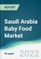 Saudi Arabia Baby Food Market - Forecasts from 2022 to 2027 - Product Thumbnail Image