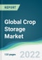 Global Crop Storage Market - Forecasts from 2022 to 2027 - Product Thumbnail Image