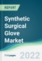 Synthetic Surgical Glove Market - Forecasts from 2022 to 2027 - Product Image