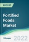 Fortified Foods Market - Forecasts from 2022 to 2027 - Product Image
