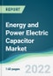 Energy and Power Electric Capacitor Market - Forecasts from 2022 to 2027 - Product Image