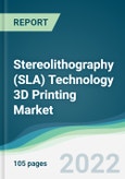 Stereolithography (SLA) Technology 3D Printing Market - Forecasts from 2022 to 2027- Product Image