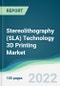 Stereolithography (SLA) Technology 3D Printing Market - Forecasts from 2022 to 2027 - Product Image