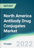 North America Antibody Drug Conjugates Market - Forecasts from 2022 to 2027- Product Image