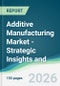 Additive Manufacturing Market - Strategic Insights and Forecasts (2026-2031) - Product Thumbnail Image
