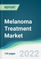 Melanoma Treatment Market - Forecasts from 2022 to 2027 - Product Image