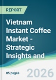 Vietnam Instant Coffee Market - Strategic Insights and Forecasts (2026-2031)- Product Image