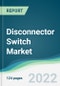 Disconnector Switch Market - Forecasts from 2022 to 2027 - Product Thumbnail Image
