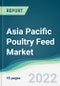 Asia Pacific Poultry Feed Market - Forecasts from 2022 to 2027 - Product Image
