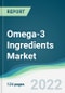 Omega-3 Ingredients Market - Forecasts from 2022 to 2027 - Product Image