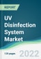 UV Disinfection System Market - Forecasts from 2022 to 2027 - Product Image