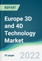 Europe 3D and 4D Technology Market - Forecasts from 2022 to 2027 - Product Image
