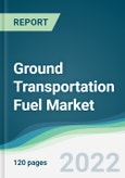 Ground Transportation Fuel Market - Forecasts from 2022 to 2027- Product Image