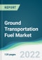 Ground Transportation Fuel Market - Forecasts from 2022 to 2027 - Product Thumbnail Image