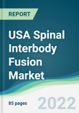 USA Spinal Interbody Fusion Market - Forecasts from 2022 to 2027- Product Image