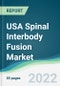USA Spinal Interbody Fusion Market - Forecasts from 2022 to 2027 - Product Image