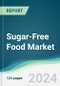 Sugar-Free Food Market - Forecasts from 2024 to 2029 - Product Image