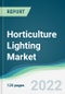 Horticulture Lighting Market - Forecasts from 2022 to 2027 - Product Image