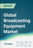 Global Broadcasting Equipment Market - Forecasts from 2022 to 2027- Product Image