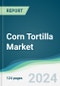 Corn Tortilla Market - Forecasts from 2025 to 2030 - Product Image