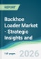 Backhoe Loader Market - Strategic Insights and Forecasts (2026-2031) - Product Thumbnail Image