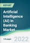 Artificial Intelligence (AI) in Banking Market - Forecasts from 2022 to 2027 - Product Thumbnail Image
