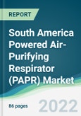 South America Powered Air-Purifying Respirator (PAPR) Market - Forecasts from 2022 to 2027- Product Image