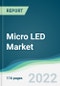 Micro LED Market - Forecasts from 2022 to 2027 - Product Image