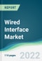 Wired Interface Market - Forecasts from 2022 to 2027 - Product Thumbnail Image