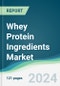 Whey Protein Ingredients Market - Forecasts from 2022 to 2027 - Product Thumbnail Image