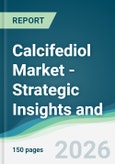 Calcifediol Market - Strategic Insights and Forecasts (2026-2031)- Product Image