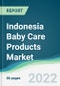 Indonesia Baby Care Products Market - Forecasts from 2022 to 2027 - Product Thumbnail Image