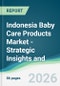 Indonesia Baby Care Products Market - Strategic Insights and Forecasts (2026-2031) - Product Thumbnail Image