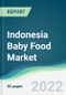 Indonesia Baby Food Market - Forecasts from 2022 to 2027 - Product Thumbnail Image