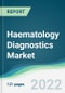 Haematology Diagnostics Market - Forecasts from 2022 to 2027 - Product Thumbnail Image