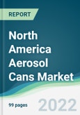 North America Aerosol Cans Market - Forecasts from 2022 to 2027- Product Image