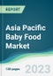 Asia Pacific Baby Food Market - Forecasts from 2023 to 2028 - Product Image