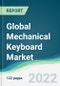 Global Mechanical Keyboard Market - Forecasts from 2022 to 2027 - Product Image