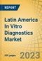 Latin America In Vitro Diagnostics Market by Product & Service, Technology, Application, Diagnostic Approach, Customer Type - Forecast to 2029 - Product Image