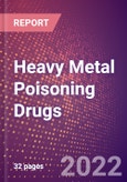 Heavy Metal Poisoning Drugs in Development by Stages, Target, MoA, RoA, Molecule Type and Key Players, 2022 Update- Product Image