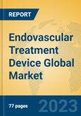 Endovascular Treatment Device Global Market Insights 2023, Analysis and Forecast to 2028, by Manufacturers, Regions, Technology, Application, Product Type- Product Image