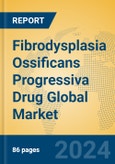 Fibrodysplasia Ossificans Progressiva Drug Global Market Insights 2023, Analysis and Forecast to 2028, by Manufacturers, Regions, Technology, Application, Product Type- Product Image